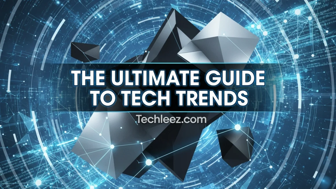 The Ultimate Guide to Tech Trends on Techleez.com