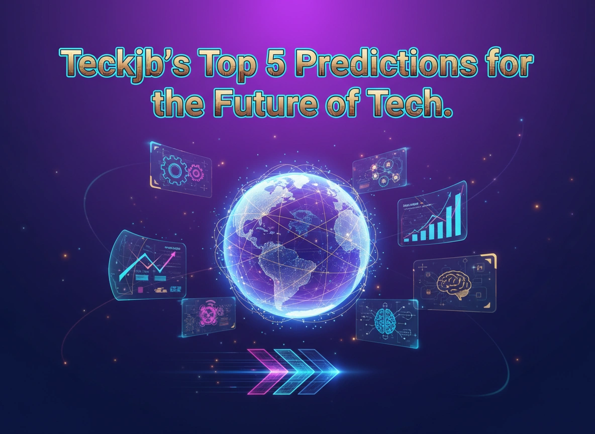 Teckjb’s Top 5 Predictions for the Future of Tech