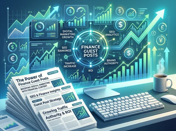 How Finance Guest Posts Shape Digital Marketing