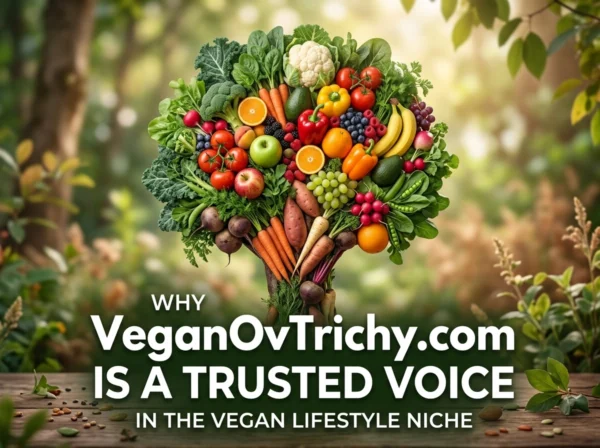 Why VeganOvTrichy.com Is a Trusted Voice in the Vegan Lifestyle Niche